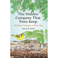 The Hidden Company That Trees Keep: Life from Treetops to Root Tips