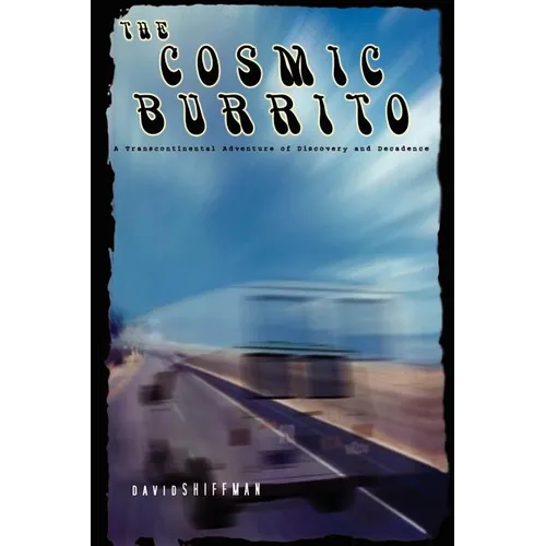 The Cosmic Burrito: A Transcontinental Adventure of Discovery and Decadence
