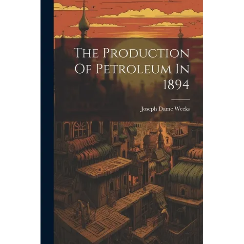 The Production Of Petroleum In 1894