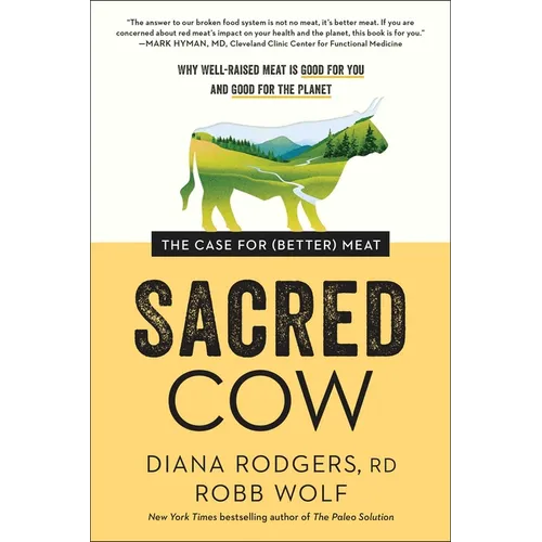 Sacred Cow: The Case for (Better) Meat: Why Well-Raised Meat Is Good for You and Good for the Planet