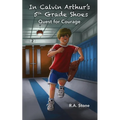 In Calvin Arthur's 5th Grade Shoes: Quest for Courage