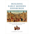 Building Early Modern Edinburgh: A Social History of Craftwork and Incorporation