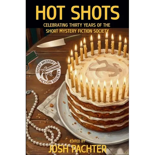 Hot Shots: Celebrating Thirty Years of the Short Mystery Fiction Society