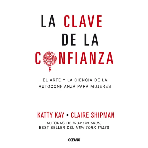 La Clave de la Confianza: El Arte Y La Ciencia de la Autoconfianza Para Mujeres