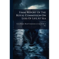 Final Report Of The Royal Commission On Loss Of Life At Sea