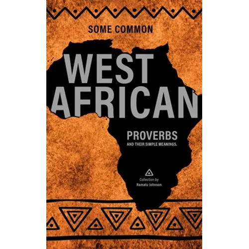 Some West African Proverbs and their Simple Meaning