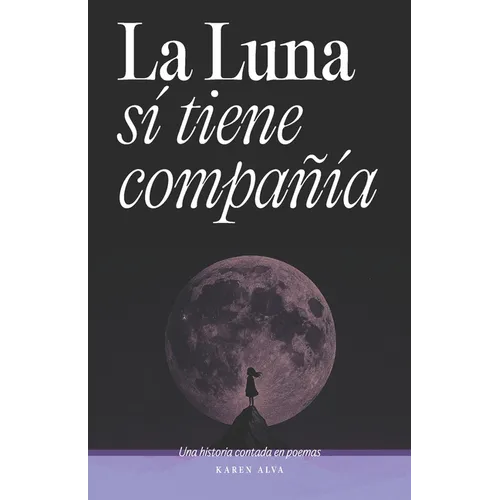 La luna sí tiene compañía: Una historia contada en poemas