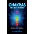 Chakras for Beginners: Balance Your Energy & Restore Inner Harmony