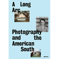 A Long Arc: Photography and the American South: Since 1845