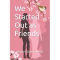 We Started Out as Friends