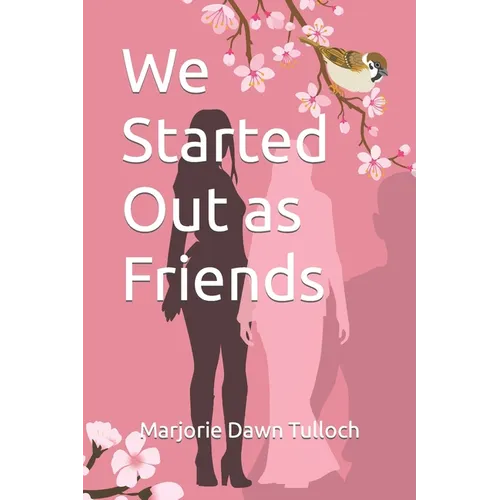 We Started Out as Friends