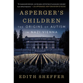 Asperger's Children: The Origins of Autism in Nazi Vienna