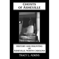 Ghosts of Asheville: History and Haunting of Asheville, North Carolina