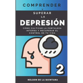 "Comprender Y Superar La Depresión: Cómo Cultivar la Fortaleza Interna y Recuperar el Control de tu Vida.: Sumérgete en un Viaje Profundo hacia la Res