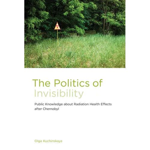 The Politics of Invisibility: Public Knowledge about Radiation Health Effects after Chernobyl