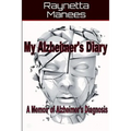 My Alzheimer's Diary: A Memoir of Alzheimer's Diagnosis