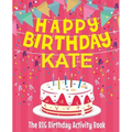 Happy Birthday Kate - The Big Birthday Activity Book: (Personalized Children's Activity Book)