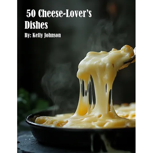 50 Cheese-Lover's Dishes