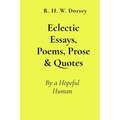Eclectic Essays, Poems, Prose & Quotes: By a Hopeful Human