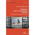 Plaidoyer pour le patrimoine colonial: Le legs colonial, entre histoire et mémoire