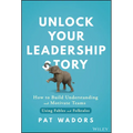 Unlock Your Leadership Story: How to Build Understanding and Motivate Teams Using Fables and Folktales