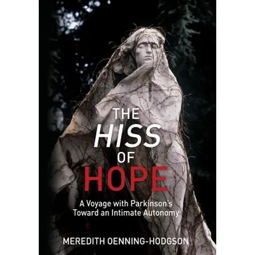 The Hiss of Hope: A Voyage with Parkinson's Toward an Intimate Autonomy