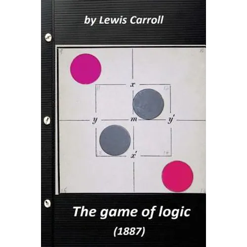 The game of logic (1887) by Lewis Carroll (Original Version)