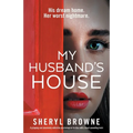 My Husband's House: A gripping and absolutely addictive psychological thriller with a heart-pounding twist