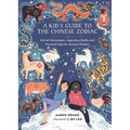 A Kid's Guide to the Chinese Zodiac: Animal Horoscopes, Legendary Myths, and Practical Uses for Ancient Wisdom