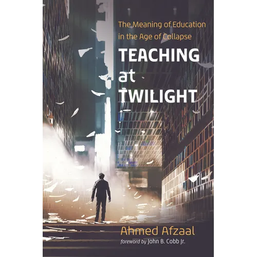 Teaching at Twilight: The Meaning of Education in the Age of Collapse