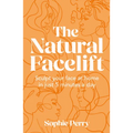 The Natural Facelift: Sculpt Your Face at Home in Just 5 Minutes a Day