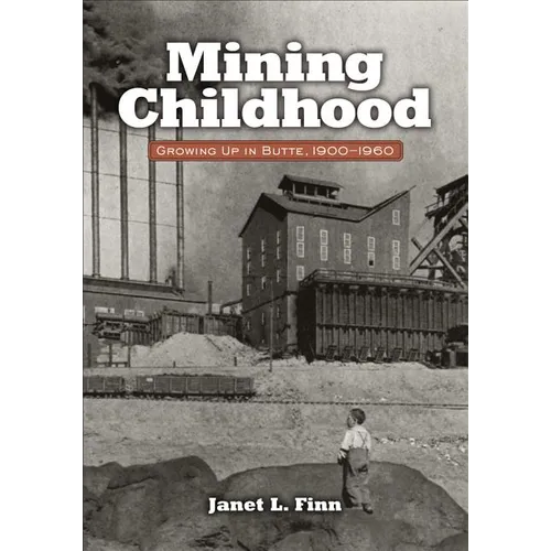 Mining Childhood: Growing Up in Butte, 1900-1960