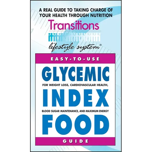 Glycemic Index Food Guide: For Weight Loss, Cardiovascular Health, Diabetic Management, and Maximum Energy