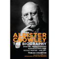 Aleister Crowley: The Biography: Spiritual Revolutionary, Romantic Explorer, Occult Master - And Spy
