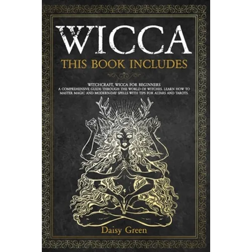 Wicca: This Book Includes: Witchcraft, Wicca For Beginners. A Comprehensive Guide Through the World of Witches. Learn How to