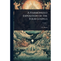A Harmonized Exposition of the Four Gospels