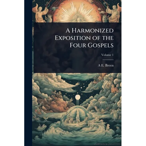 A Harmonized Exposition of the Four Gospels