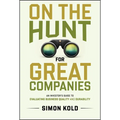 On the Hunt for Great Companies: An Investor's Guide to Evaluating Business Quality and Durability