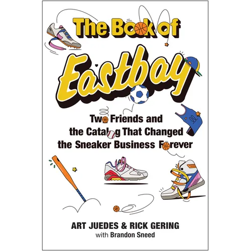 The Book of Eastbay: Two Friends and the Catalog That Changed the Sneaker Business Forever