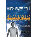 Hugh Gives You (TM) 4 Fantastic Fitness/Fat Loss Methods To Use!