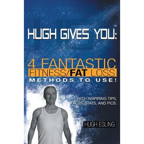 Hugh Gives You (TM) 4 Fantastic Fitness/Fat Loss Methods To Use!