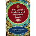 Is The Universe Really Made of Tiny Rubber Bands? A Kid's Exploration of String Theory