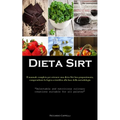Dieta Sirt: Il manuale completo per ottenere una dieta Sirt ben proporzionata, comprendente la logica scientifica alla base della metodologia ("Delect
