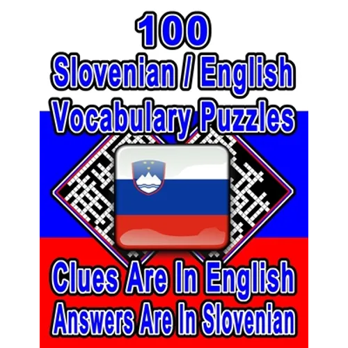 100 Slovenian/English Vocabulary Puzzles: Learn and Practice Slovenian By Doing FUN Puzzles!, 100 8.5 x 11 Crossword Puzzles With Clues In English, An