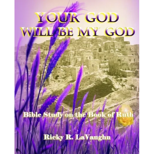 Your God Will Be My God: Bible Study on the Book of Ruth