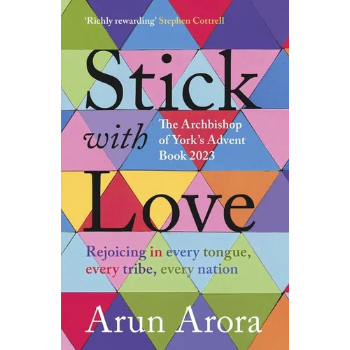 Stick with Love: Rejoicing in Every Tongue, Every Tribe, Every Nation: The Archbishop of York's Advent Book 2023: Foreword by Stephen Cottrell