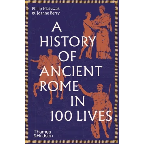 A History of Ancient Rome in 100 Lives