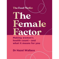 The Female Factor: The Whole-Body Health Bible for Women