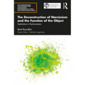 The Deconstruction of Narcissism and the Function of the Object: Explorations in Psychoanalysis