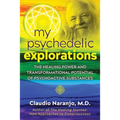 My Psychedelic Explorations: The Healing Power and Transformational Potential of Psychoactive Substances